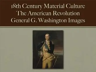 The American Revolution: General G. Washington Images (18th Century Material Culture)