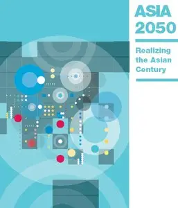 Asia 2050: Realizing the Asian Century