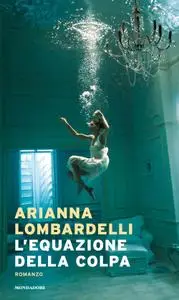 Arianna Lombardelli - L'equazione della colpa