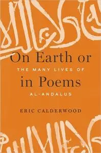 On Earth or in Poems: The Many Lives of al-Andalus
