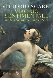 Vittorio Sgarbi - Viaggio sentimentale nell’Italia dei desideri