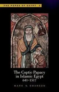 The Coptic Papacy in Islamic Egypt: The Popes of Egypt: A History of the Coptic Church and Its Patriarchs Volume 2