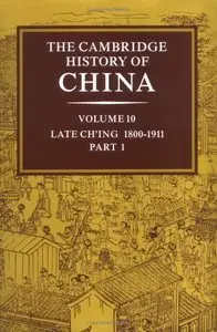 The Cambridge History of China: Volume 10, Late Ch'ing 1800-1911 (repost)