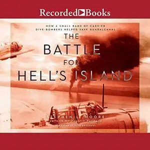The Battle for Hell's Island: How a Small Band of Carrier Dive Bombers Helped Save Guadalcanal [Audiobook]
