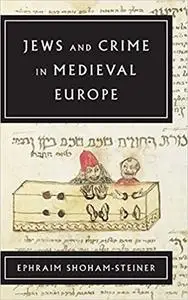 Jews and Crime in Medieval Europe