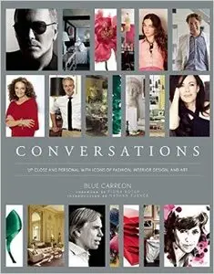 Conversations: Up Close and Personal with Icons of Fashion, Interior Design, and Art