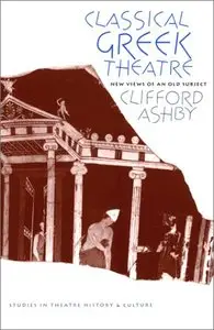 Classical Greek Theatre: New Views of an Old Subject by Clifford Ashby (Repost)