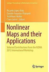 Nonlinear Maps and their Applications: Selected Contributions from the NOMA 2013 International Workshop