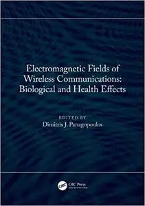 Electromagnetic Fields of Wireless Communications: Biological and Health Effects: Biological and Health Effects