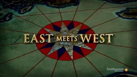 Smithsonian Channel - East Meets West: Series 1 (2014)