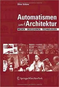 Automatismen und Architektur: Medien, Obsessionen, Technologien