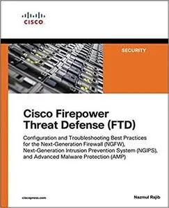 Cisco Firepower Threat Defense (FTD): Configuration and Troubleshooting Best Practices for the Next-Generation Firewall