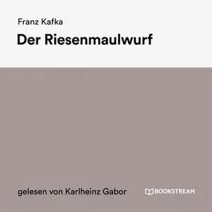 «Der Riesenmaulwurf» by Franz Kafka