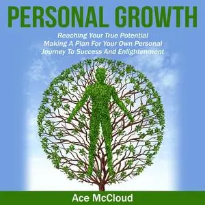 «Personal Growth: Reaching Your True Potential: Making A Plan For Your Own Personal Journey To Success And Enlightenment