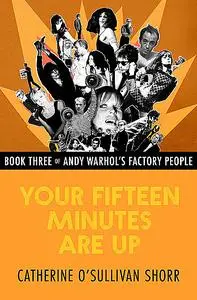 «Your Fifteen Minutes Are Up» by Catherine O'Sullivan Shorr