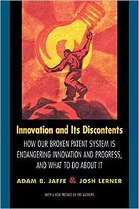 Innovation and Its Discontents: How Our Broken Patent System is Endangering Innovation and Progress, and What to Do Abou