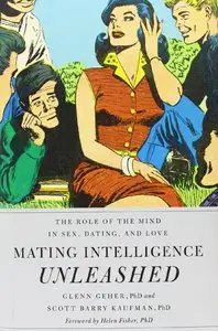 Mating Intelligence Unleashed: The Role of the Mind in Sex, Dating, and Love (Repost)