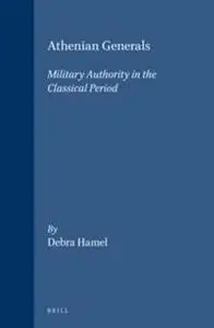 Athenian Generals: Military Authority in the Classical Period