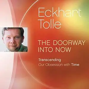 The Doorway into Now: Transcending Our Obsession with Time [Audiobook]