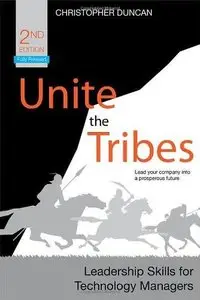 Unite the Tribes: Leadership Skills for Technology Managers, 3rd Edition (Repost)