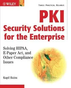 PKI Security Solutions for the Enterprise: Solving HIPAA, E-Paper Act, and Other Compliance Issues (Repost)