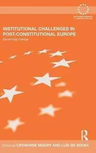 Institutional Challenges in Post-Constitutional Europe: Governing Change (Routledge Advances in European Politics)