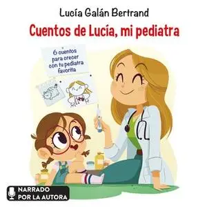 «Cuentos de Lucía, mi pediatra» by Lucía Galán Bertrand