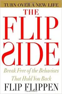 The Flip Side: Break Free of the Behaviors That Hold You Back