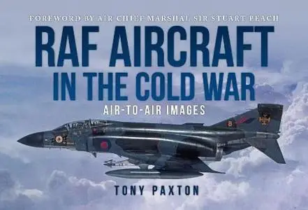 RAF Aircraft of the Cold War, 1970–90: Air-to-Air Images