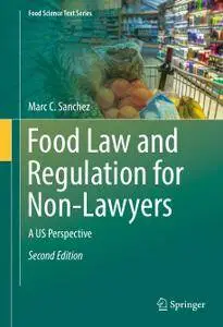 Food Law and Regulation for Non-Lawyers: A US Perspective, Second Edition