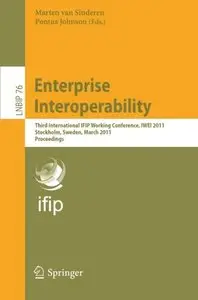 Enterprise Interoperability: Third International IFIP Working Conference, IWEI 2011, Stockholm, Sweden (Repost)