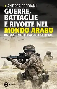 Andrea Frediani - Guerre, battaglie e rivolte nel mondo arabo