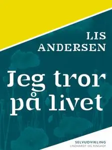 «Jeg tror på livet» by Lis Andersen