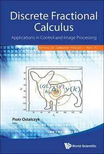 Discrete Fractional Calculus: Applications In Control And Image Processing