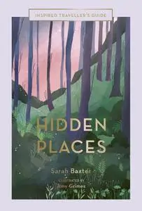 Hidden Places: An Inspired Traveller's Guide (Inspired Traveller's Guides)