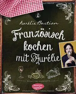 Französisch kochen mit Aurélie: Meine Lieblingsrezepte (Repost)