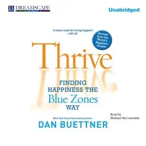 «Thrive - Finding Happiness the Blue Zones Way» by Dan Buettner