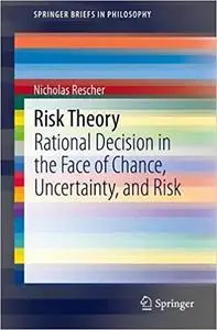 Risk Theory: Rational Decision in the Face of Chance, Uncertainty, and Risk