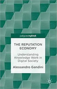 The Reputation Economy: Understanding Knowledge Work in Digital Society