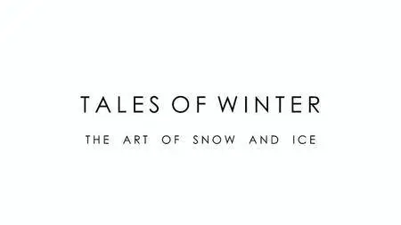 BBC - Tales of Winter: The Art of Snow and Ice (2013)