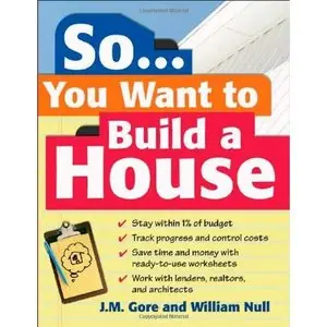 So... You Want To Build a House: A Complete Workbook for Building Your Own Home (Repost)