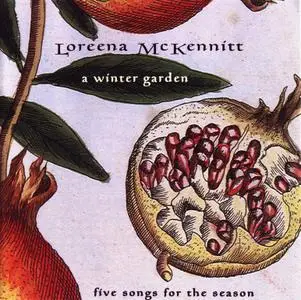 Loreena McKennitt - A Winter Garden: Five Songs For The Season (1995) [EP] {2004, Reissue}