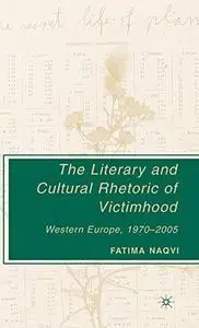 The Literary and Cultural Rhetoric of Victimhood: Western Europe, 1970-2005