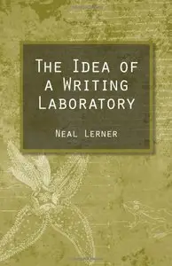 The Idea of a Writing Laboratory by Neal Lerner