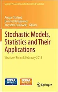 Stochastic Models, Statistics and Their Applications: Wrocław, Poland, February 2015