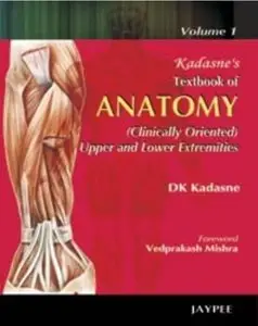Kadasne's Textbook of Anatomy (Clinically Oriented), Volume 1: Upper and Lower Extremities