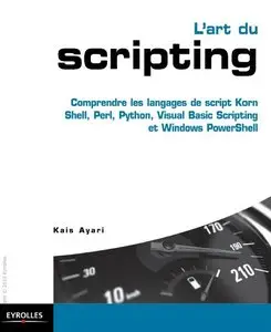L'art du scripting : Comprendre les langages de script Korn Shell, Perl, Python, Visual Basic Scripting et Windows PowerShell