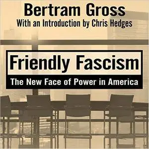Friendly Fascism: The New Face of Power in America [Audiobook]