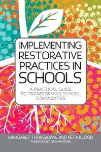 Implementing Restorative Practice in Schools: A Practical Guide to Transforming School Communities
