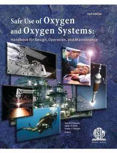 Safe Use of Oxygen and Oxygen Systems: Handbook for Oxygen System Design, Operation, and Maintenance